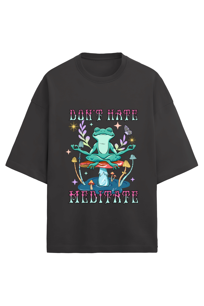 Don't Hate Meditate Oversized T-Shirt