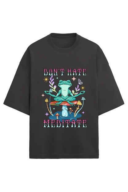 Don't Hate Meditate Oversized T-Shirt