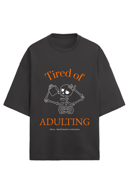 Tired of Adulting Oversized T-Shirt