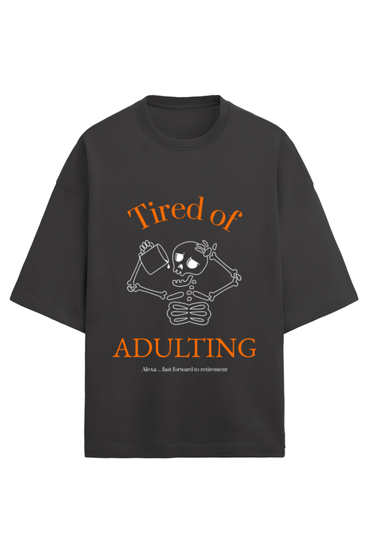 Tired of Adulting Oversized T-Shirt