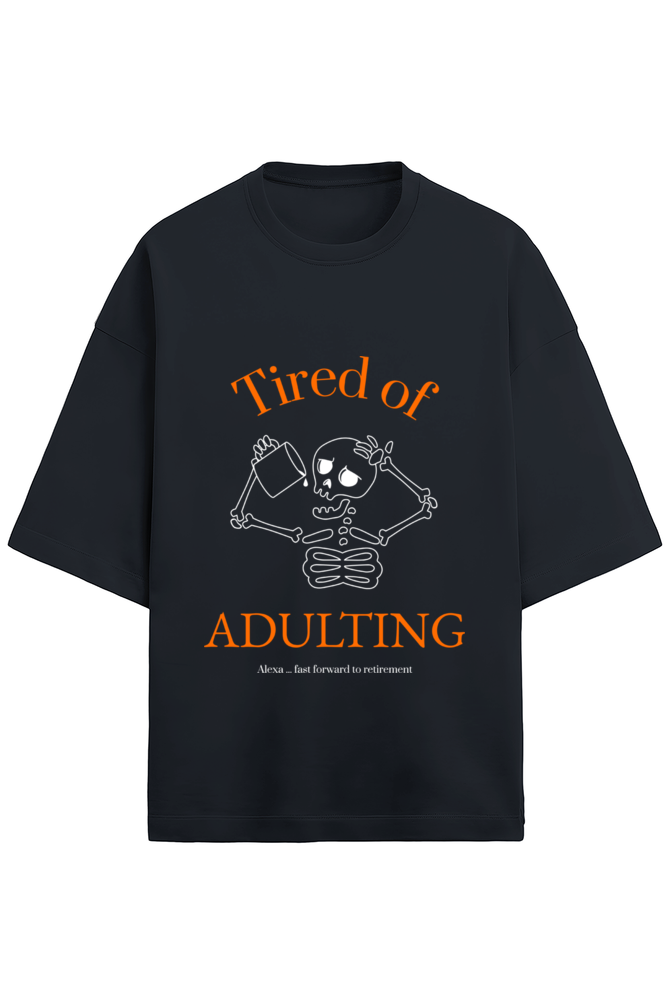 Tired of Adulting Oversized T-Shirt