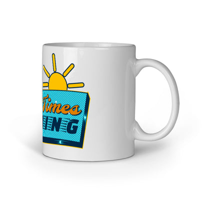 Good Times Coming Mug